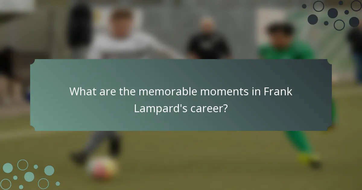 What are the memorable moments in Frank Lampard's career?
