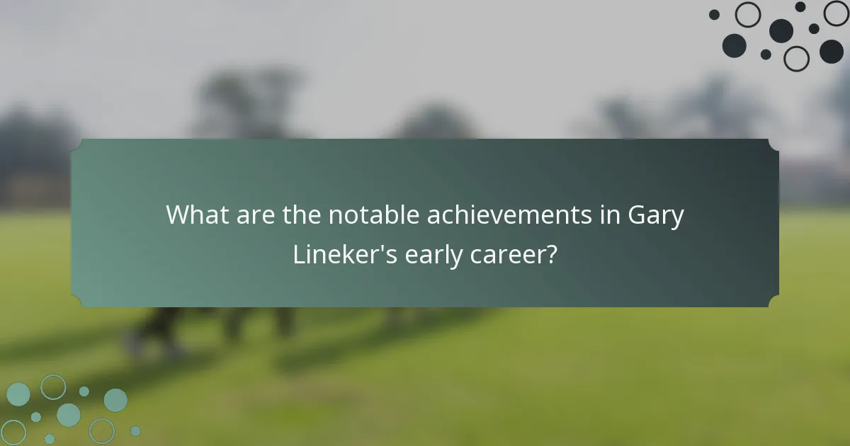 What are the notable achievements in Gary Lineker's early career?
