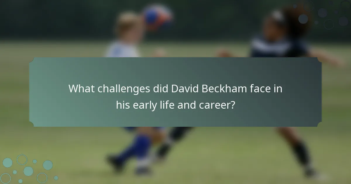 What challenges did David Beckham face in his early life and career?