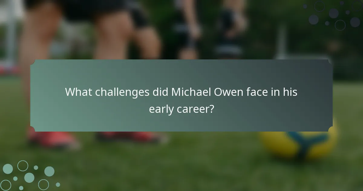 What challenges did Michael Owen face in his early career?