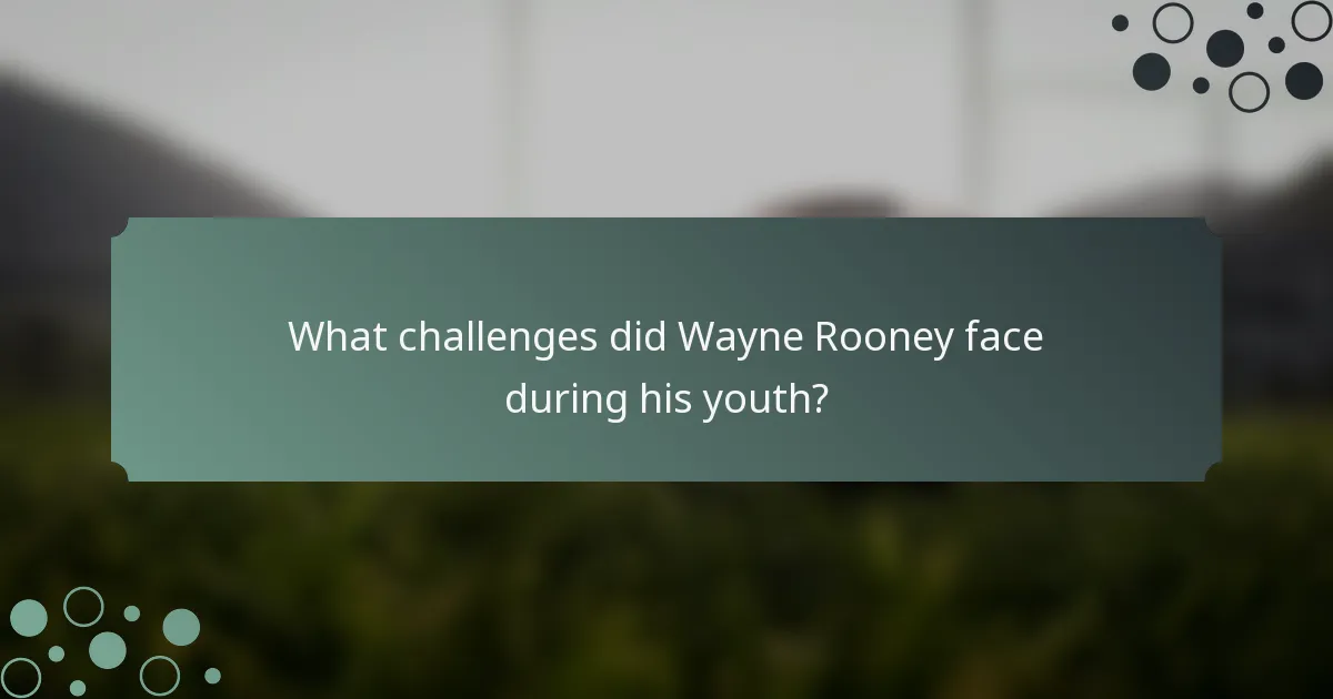 What challenges did Wayne Rooney face during his youth?