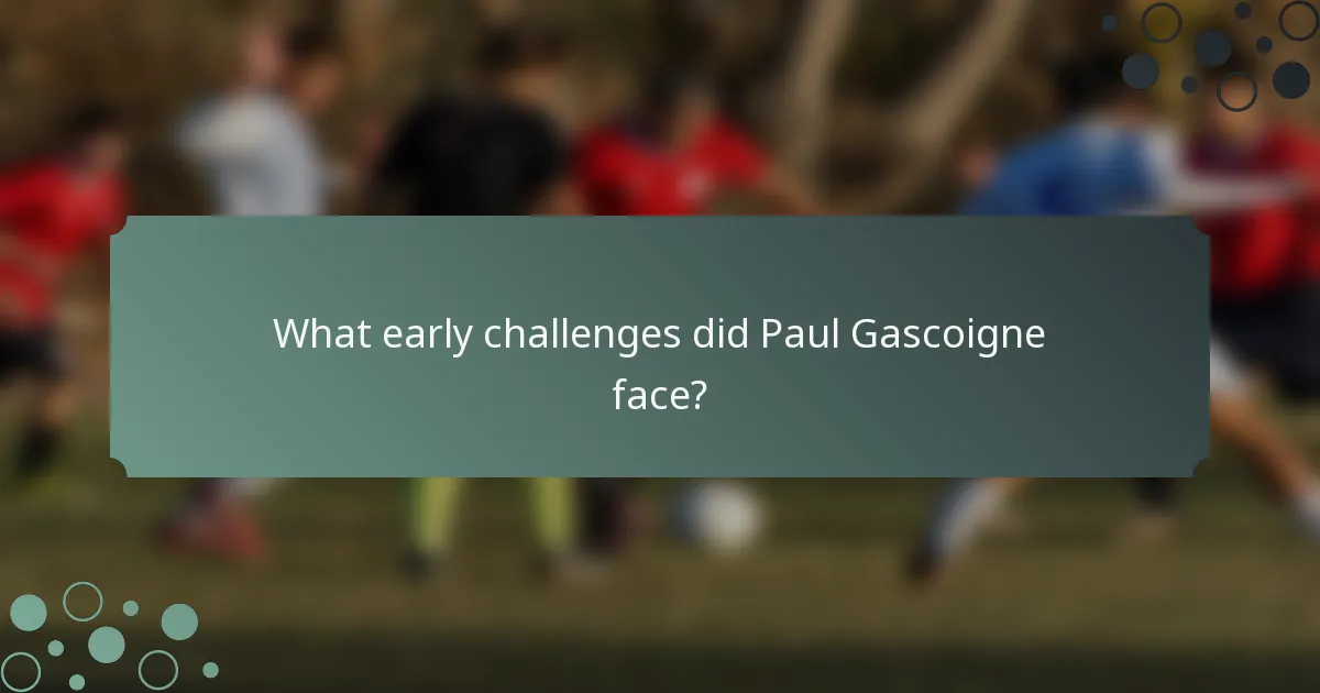 What early challenges did Paul Gascoigne face?