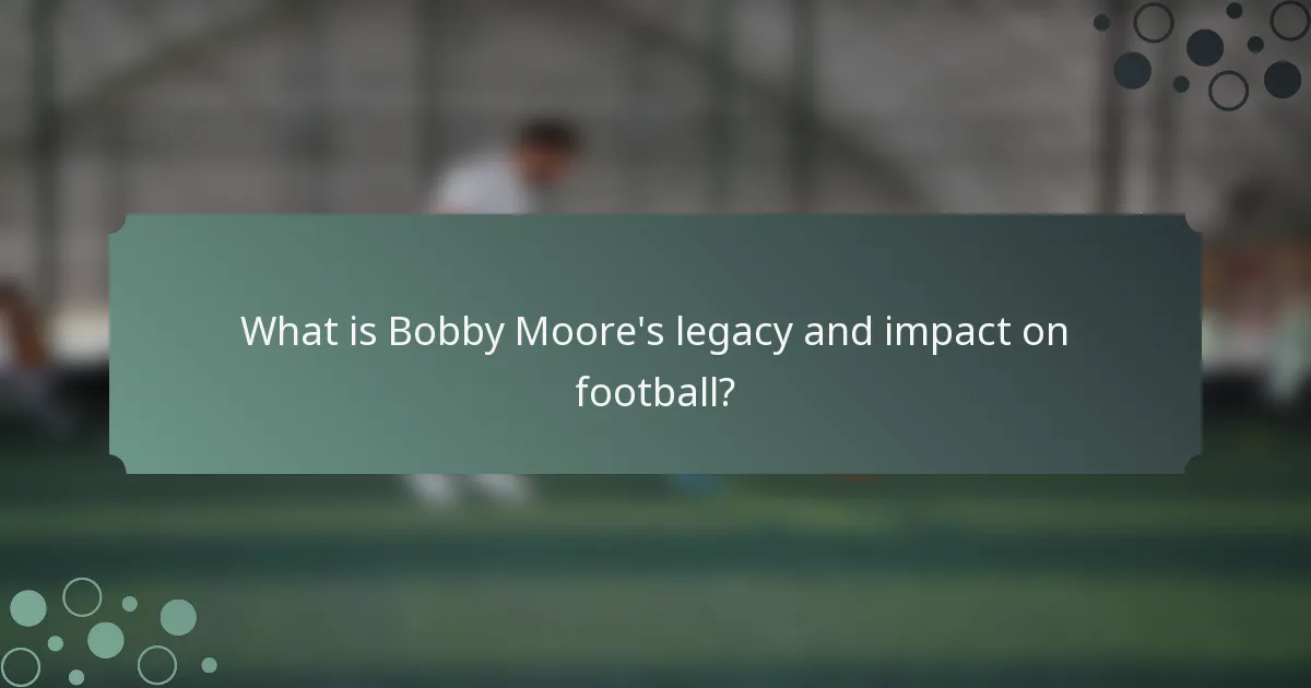 What is Bobby Moore's legacy and impact on football?