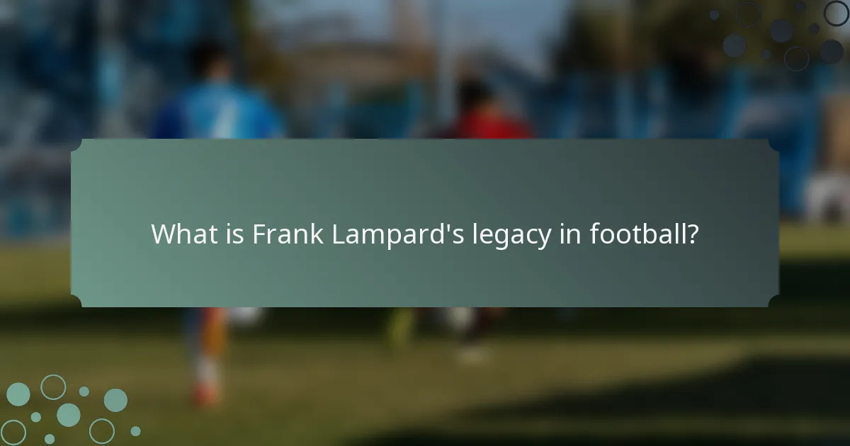 What is Frank Lampard's legacy in football?