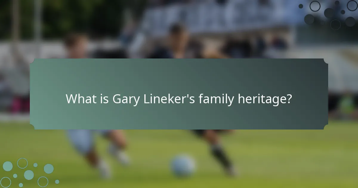 What is Gary Lineker's family heritage?