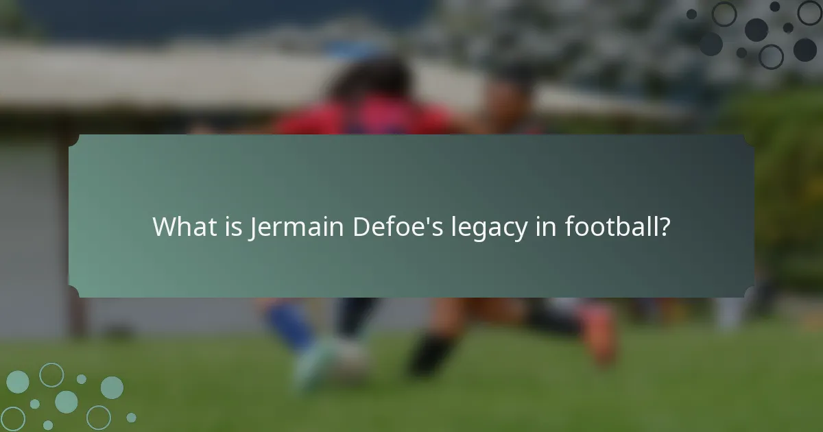 What is Jermain Defoe's legacy in football?