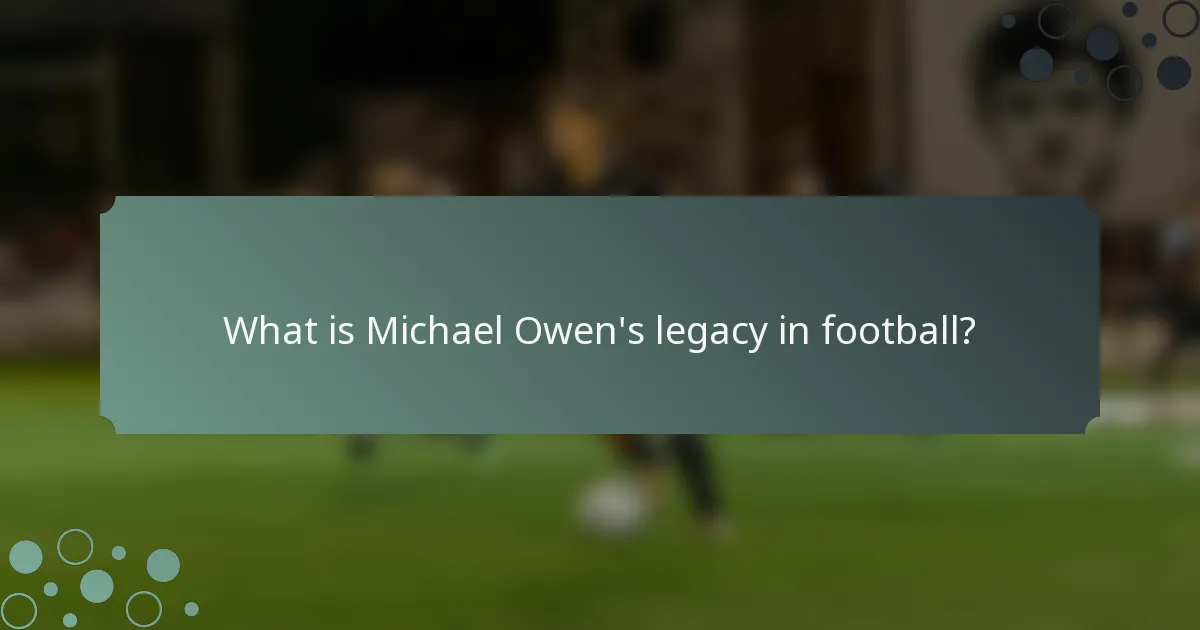 What is Michael Owen's legacy in football?