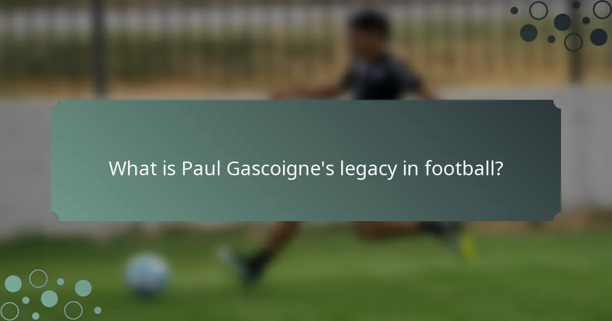 What is Paul Gascoigne's legacy in football?