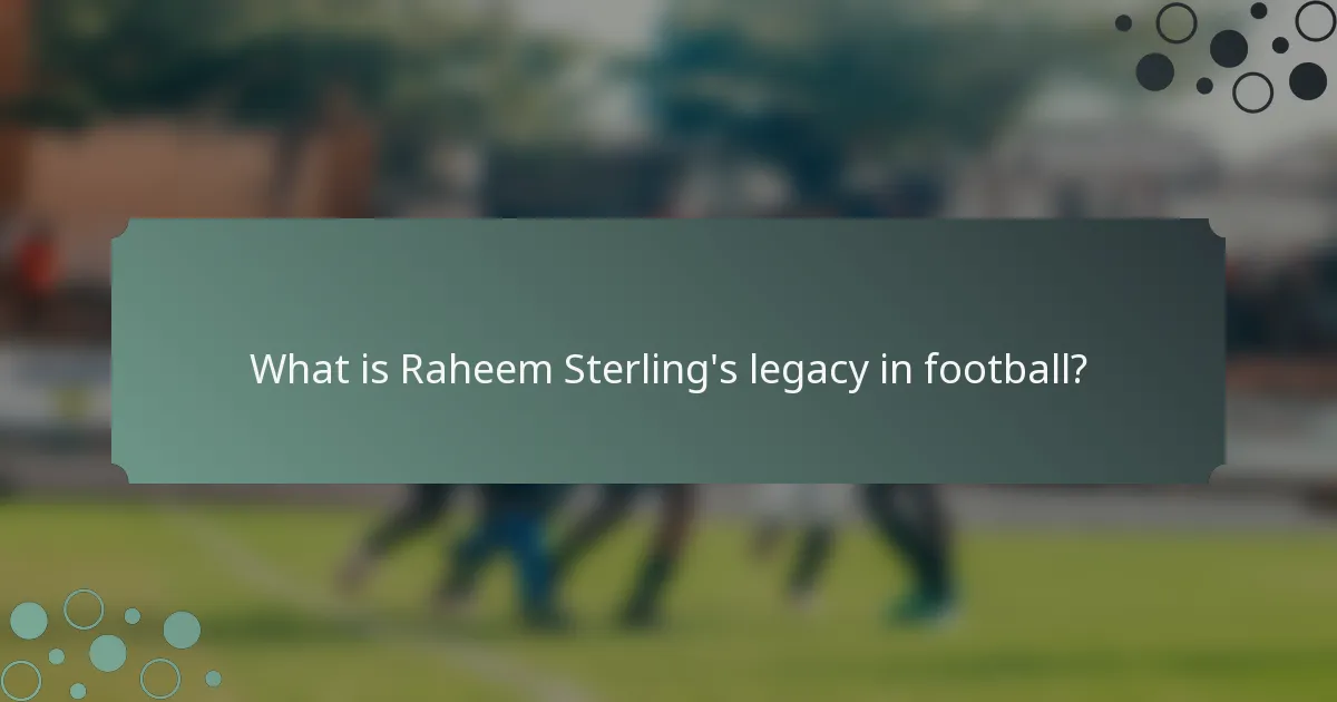 What is Raheem Sterling's legacy in football?