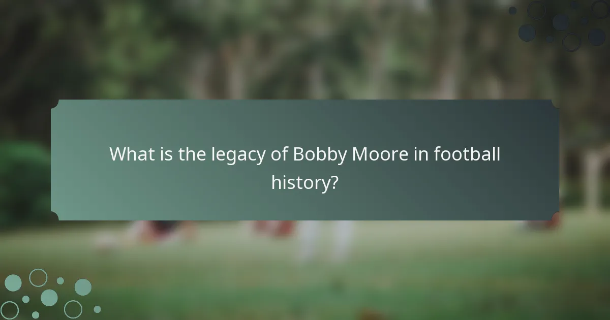 What is the legacy of Bobby Moore in football history?