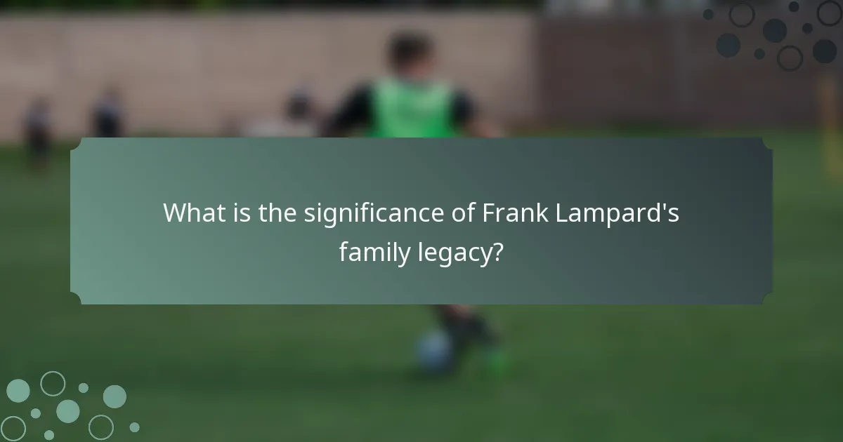 What is the significance of Frank Lampard's family legacy?