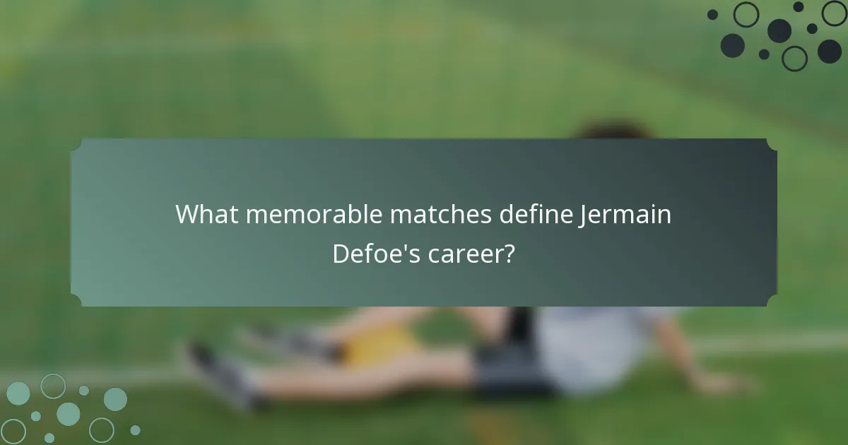 What memorable matches define Jermain Defoe's career?