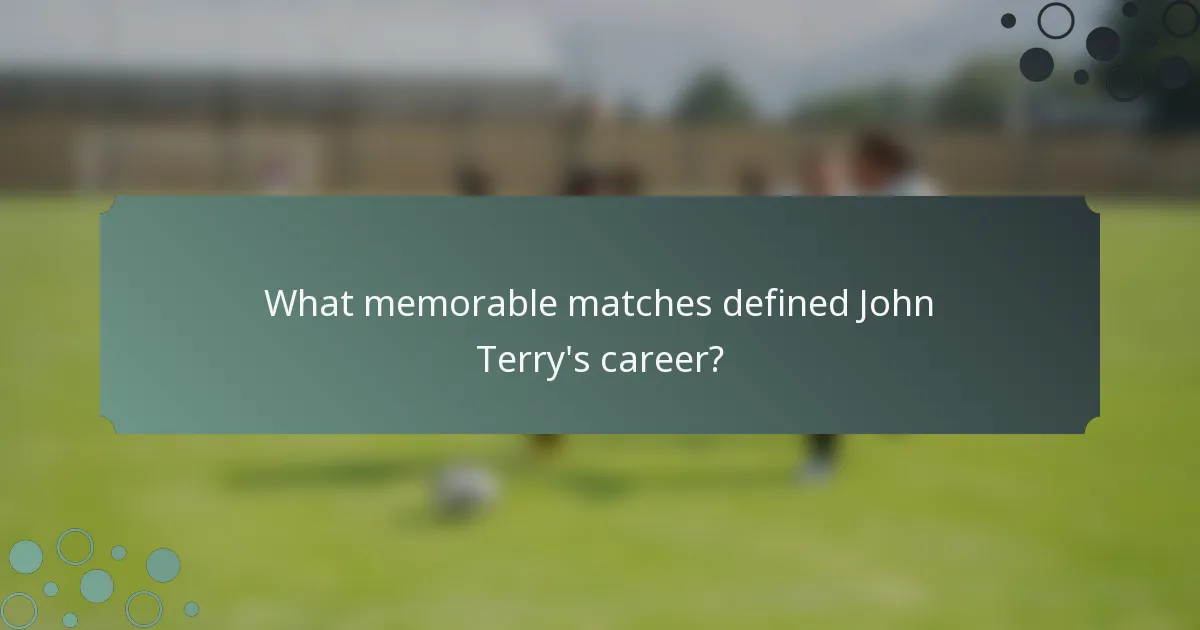 What memorable matches defined John Terry's career?