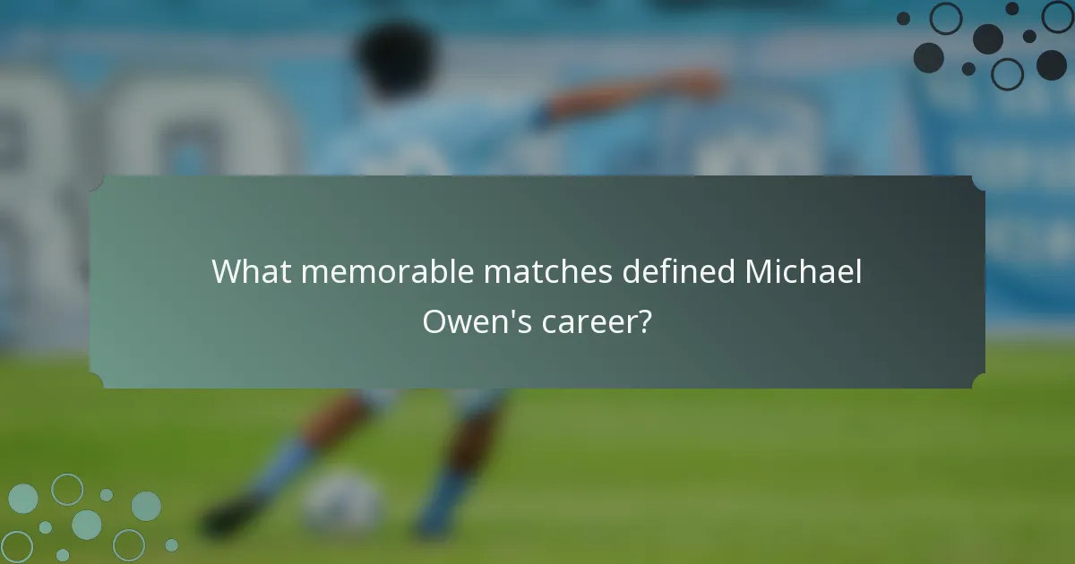 What memorable matches defined Michael Owen's career?