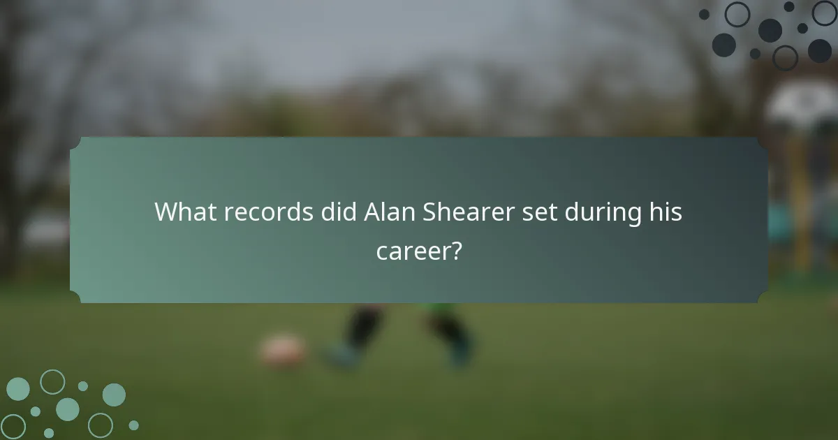 What records did Alan Shearer set during his career?