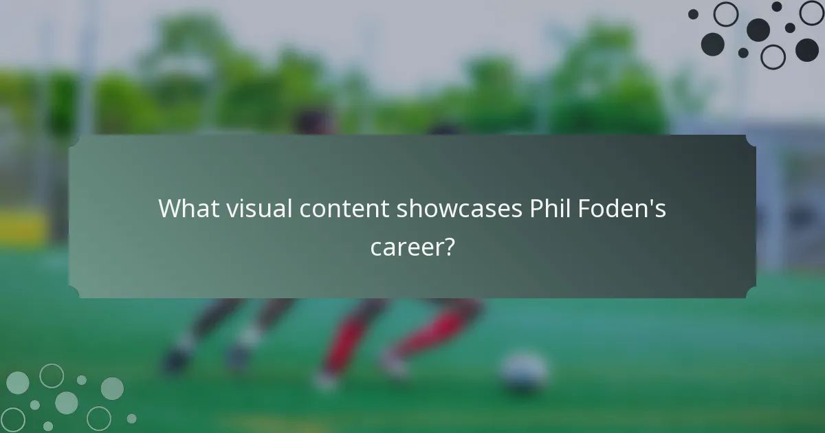 What visual content showcases Phil Foden's career?