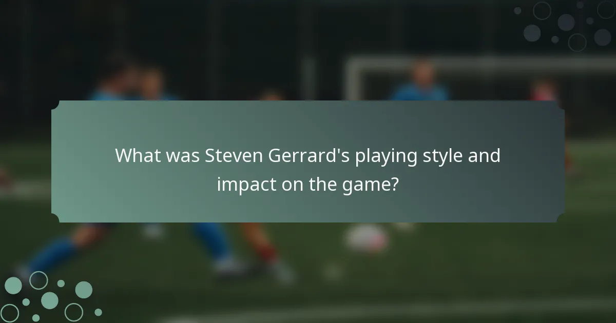 What was Steven Gerrard's playing style and impact on the game?