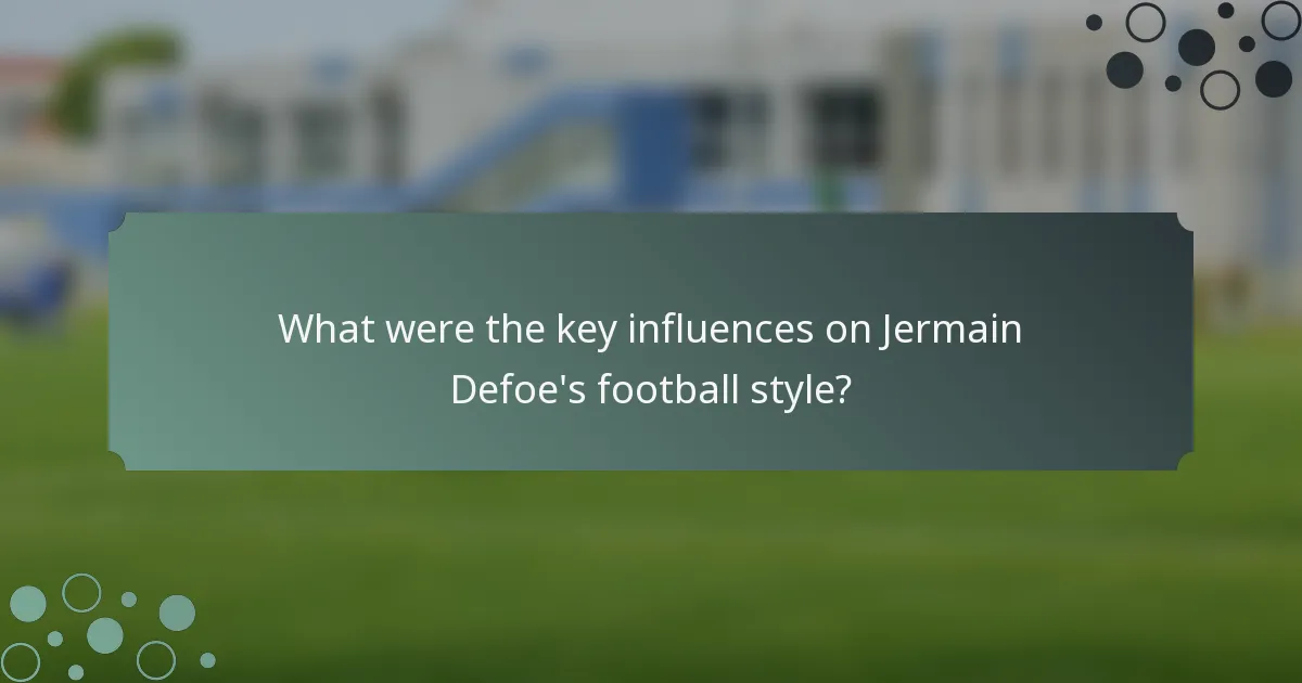 What were the key influences on Jermain Defoe's football style?