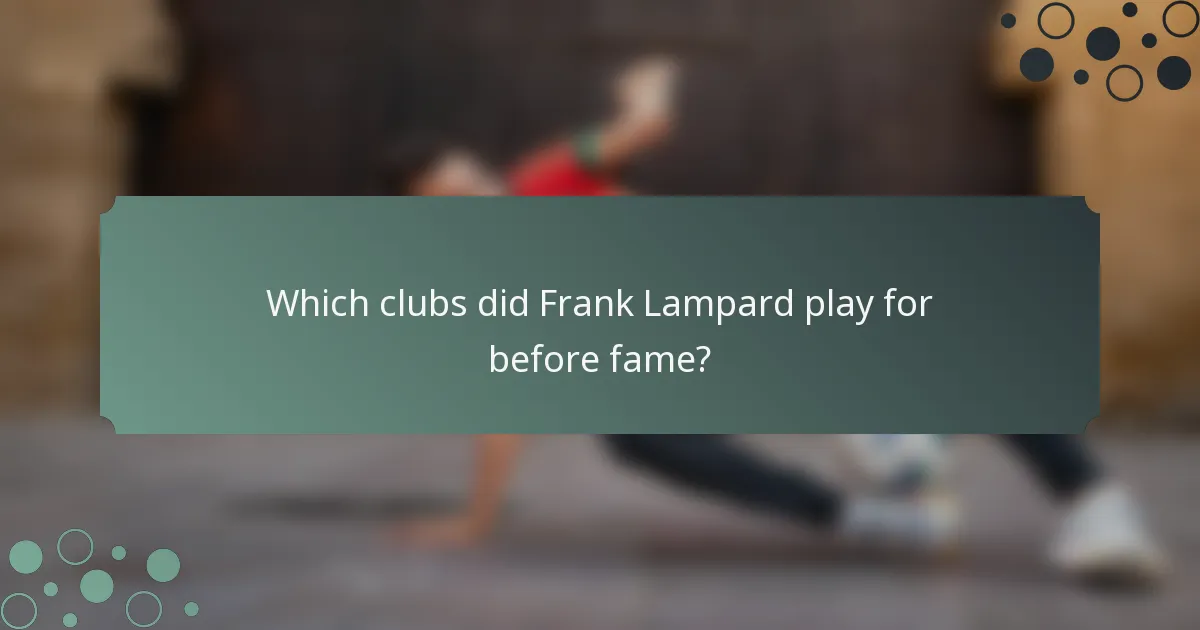Which clubs did Frank Lampard play for before fame?