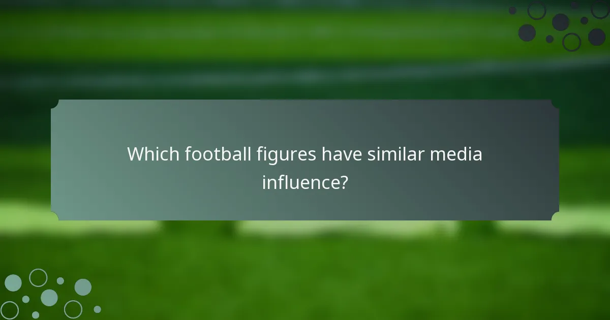 Which football figures have similar media influence?