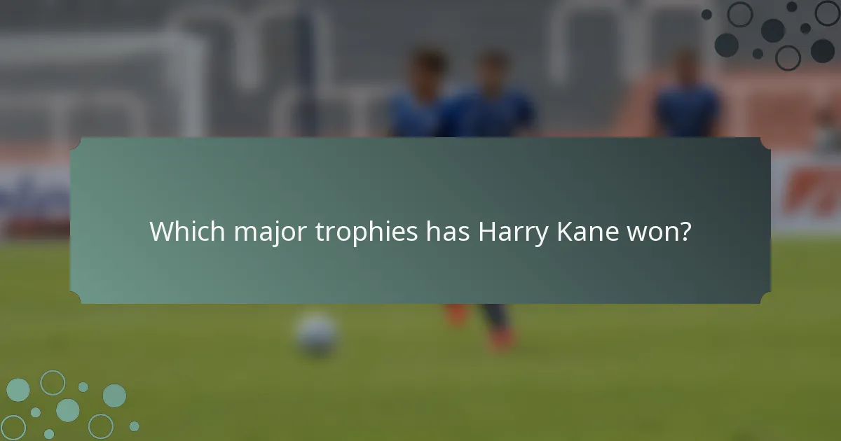 Which major trophies has Harry Kane won?
