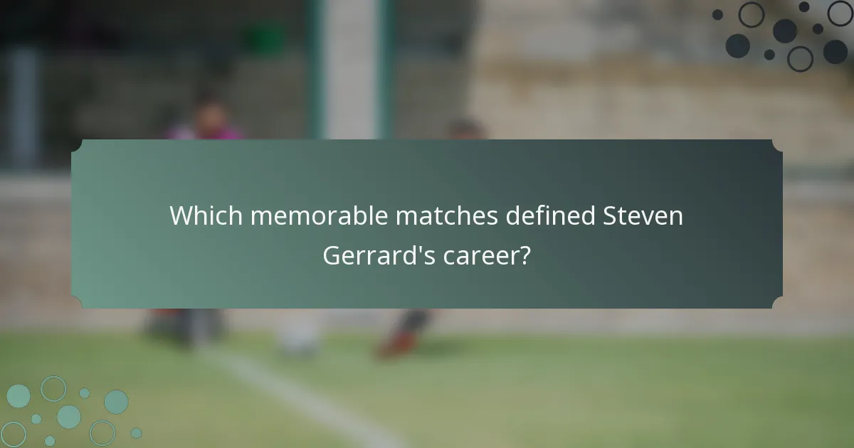 Which memorable matches defined Steven Gerrard's career?