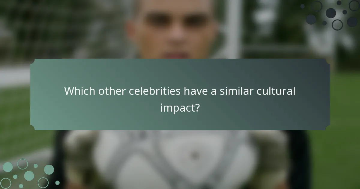 Which other celebrities have a similar cultural impact?