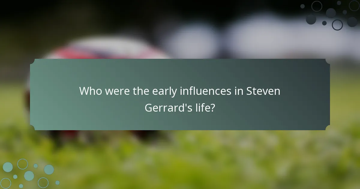 Who were the early influences in Steven Gerrard's life?